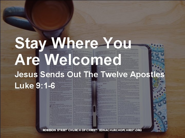 Stay Where You Are Welcomed Jesus Sends Out The Twelve Apostles Luke 9: 1