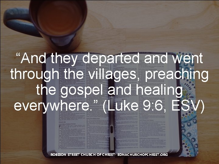 “And they departed and went through the villages, preaching the gospel and healing everywhere.