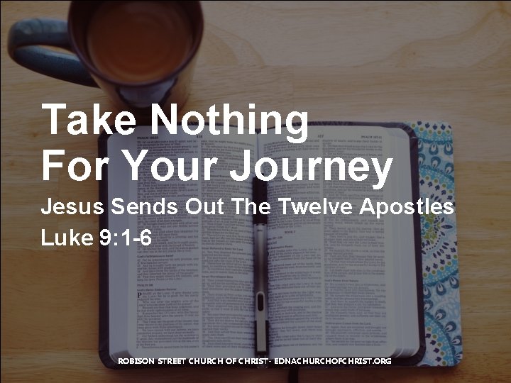 Take Nothing For Your Journey Jesus Sends Out The Twelve Apostles Luke 9: 1