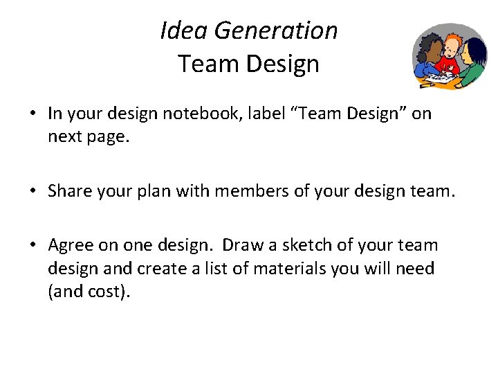 Idea Generation Team Design • In your design notebook, label “Team Design” on next