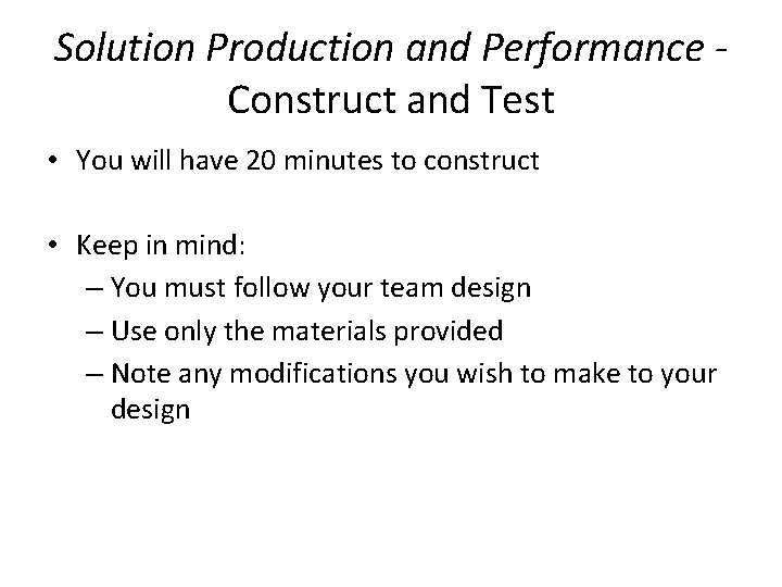 Solution Production and Performance Construct and Test • You will have 20 minutes to