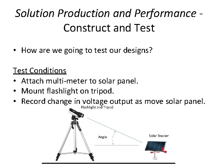 Solution Production and Performance Construct and Test • How are we going to test