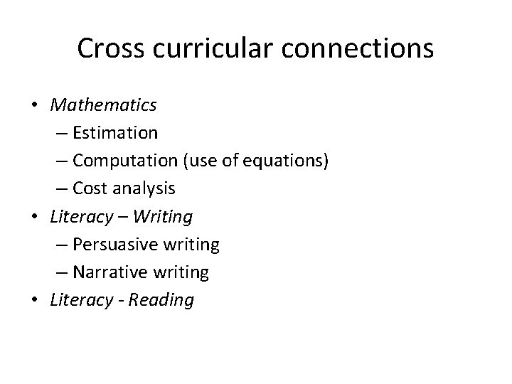 Cross curricular connections • Mathematics – Estimation – Computation (use of equations) – Cost