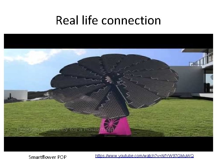 Real life connection Smartflower POP https: //www. youtube. com/watch? v=Nf. YW 97 GMu. WQ