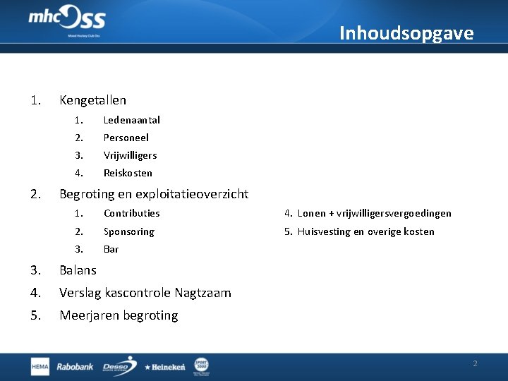 Inhoudsopgave 1. 2. Kengetallen 1. Ledenaantal 2. Personeel 3. Vrijwilligers 4. Reiskosten Begroting en Inhoudsopgave 1. 2. Kengetallen 1. Ledenaantal 2. Personeel 3. Vrijwilligers 4. Reiskosten Begroting en