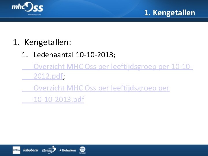 1. Kengetallen: 1. Ledenaantal 10 -10 -2013; Overzicht MHC Oss per leeftijdsgroep per 10 1. Kengetallen: 1. Ledenaantal 10 -10 -2013; Overzicht MHC Oss per leeftijdsgroep per 10