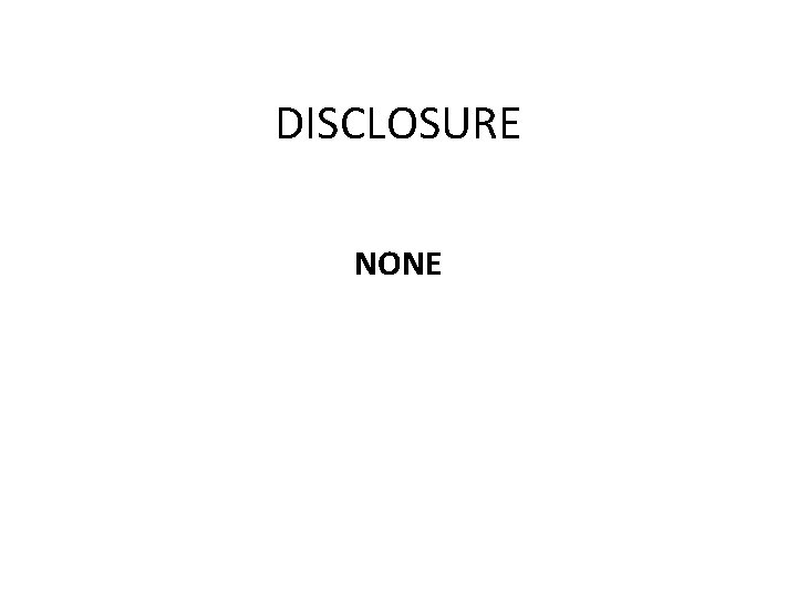 DISCLOSURE NONE 