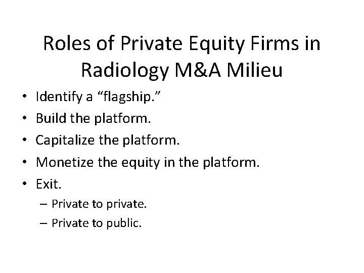 Roles of Private Equity Firms in Radiology M&A Milieu • • • Identify a