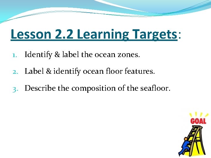 Lesson 2. 2 Learning Targets: 1. Identify & label the ocean zones. 2. Label