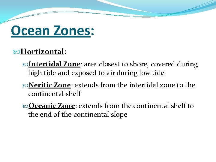 Ocean Zones: Hortizontal: Intertidal Zone: area closest to shore, covered during high tide and