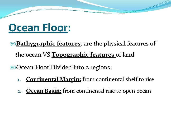 Ocean Floor: Bathygraphic features: are the physical features of the ocean VS Topographic features