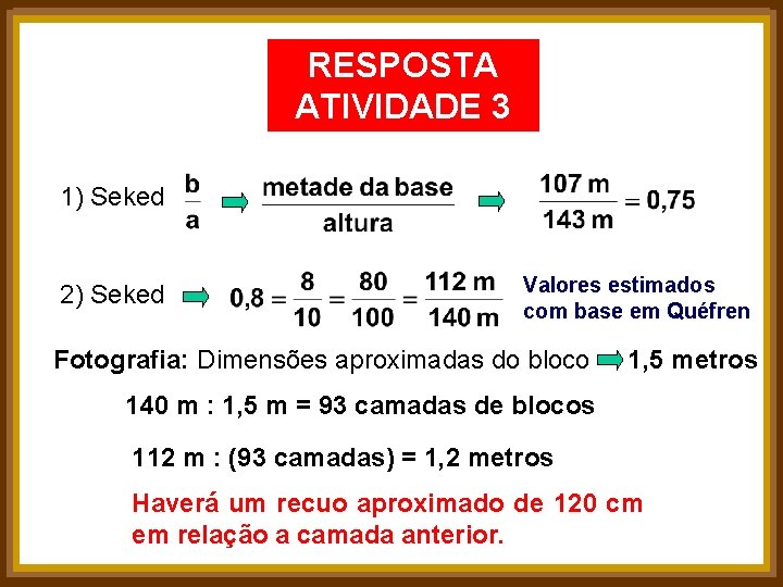 RESPOSTA ATIVIDADE 3 1) Seked 2) Seked Valores estimados com base em Quéfren Fotografia: