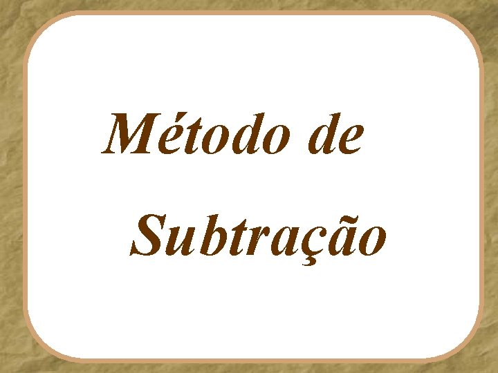 Método de Subtração 