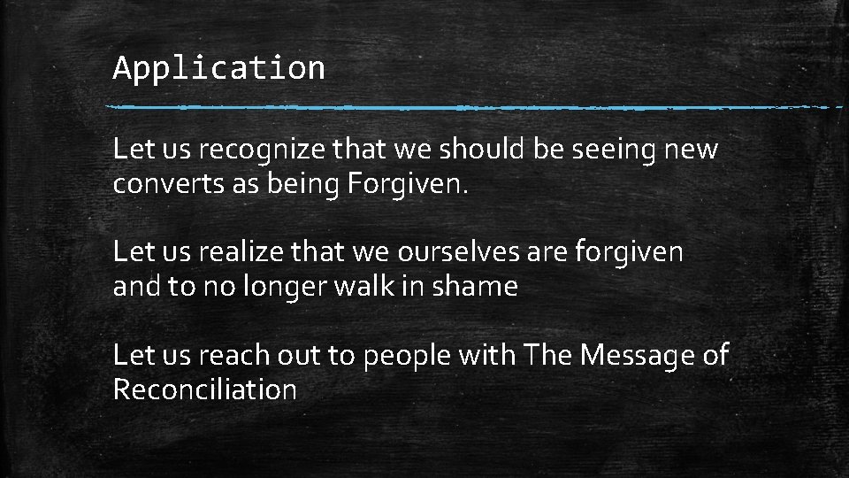 Application Let us recognize that we should be seeing new converts as being Forgiven. Application Let us recognize that we should be seeing new converts as being Forgiven.