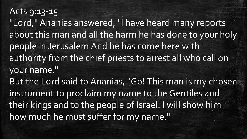 Acts 9: 13 -15 "Lord, " Ananias answered, "I have heard many reports about Acts 9: 13 -15 "Lord, " Ananias answered, "I have heard many reports about