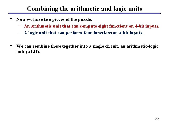 Combining the arithmetic and logic units • Now we have two pieces of the