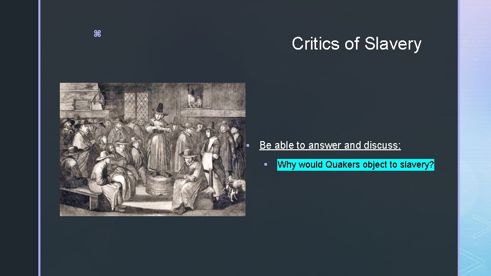 z Critics of Slavery § Be able to answer and discuss: § Why would