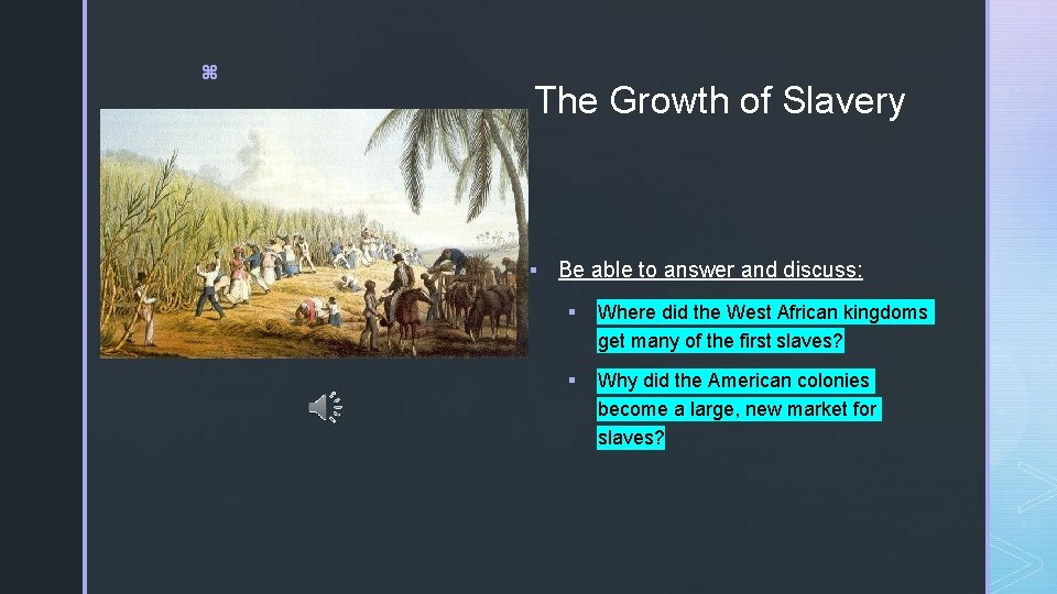 z The Growth of Slavery § Be able to answer and discuss: § Where