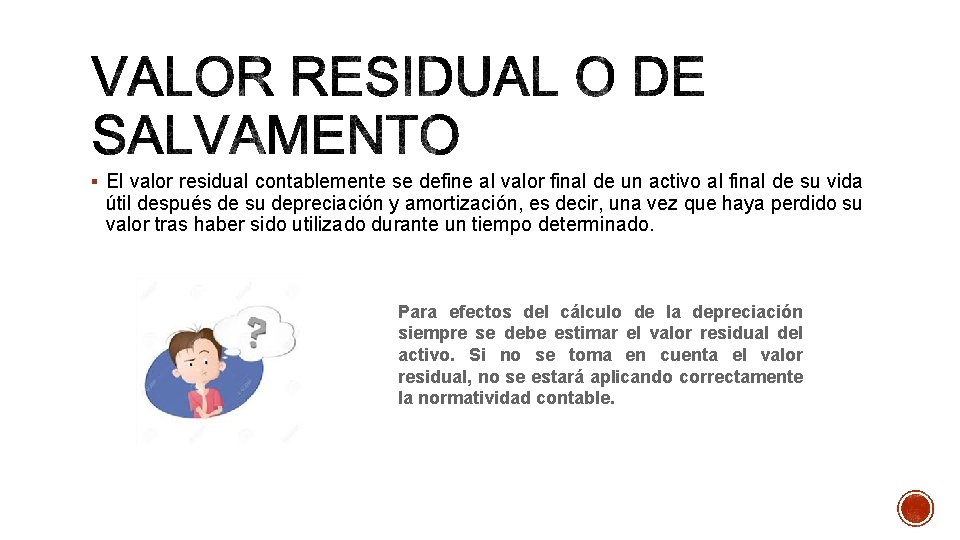 § El valor residual contablemente se define al valor final de un activo al