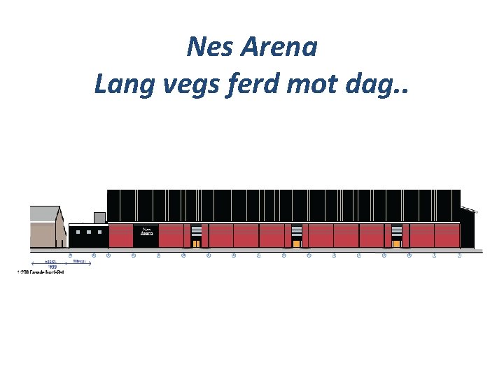 Nes Arena Lang vegs ferd mot dag. . 