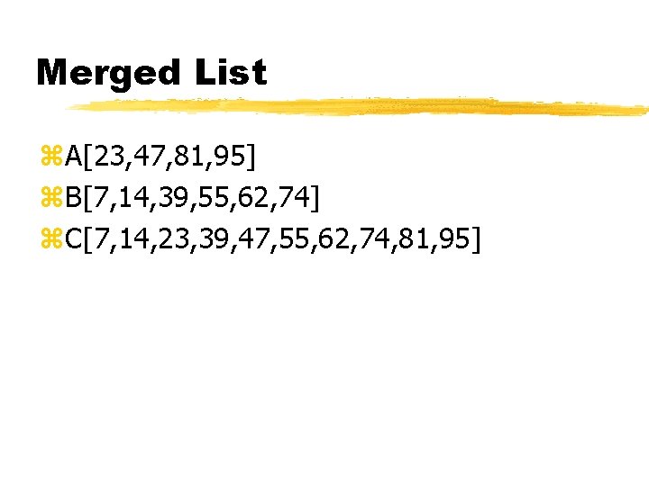 Merged List z. A[23, 47, 81, 95] z. B[7, 14, 39, 55, 62, 74]