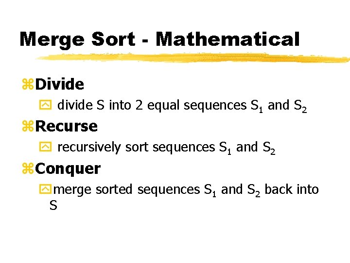 Merge Sort - Mathematical z. Divide y divide S into 2 equal sequences S