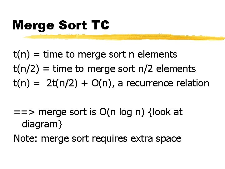 Merge Sort TC t(n) = time to merge sort n elements t(n/2) = time