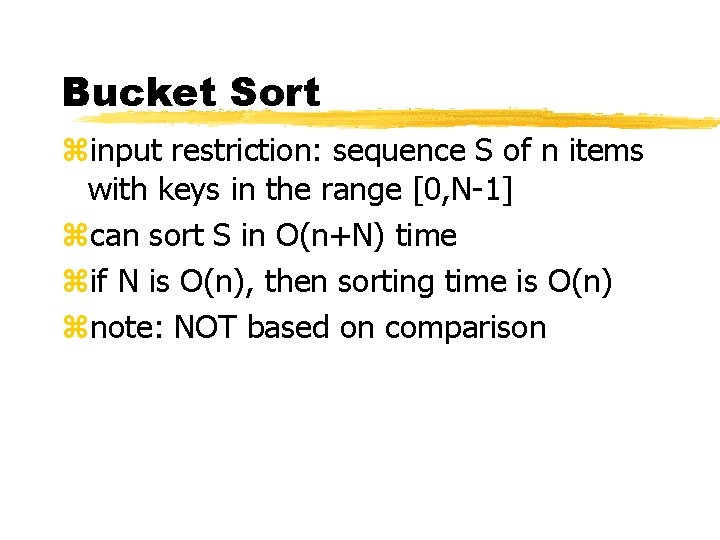 Bucket Sort zinput restriction: sequence S of n items with keys in the range