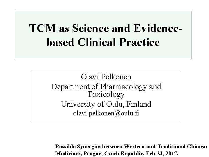  TCM as Science and Evidencebased Clinical Practice Olavi Pelkonen Department of Pharmacology and