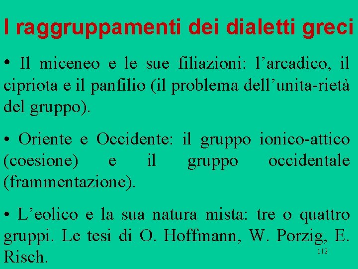 I raggruppamenti dei dialetti greci • Il miceneo e le sue filiazioni: l’arcadico, il