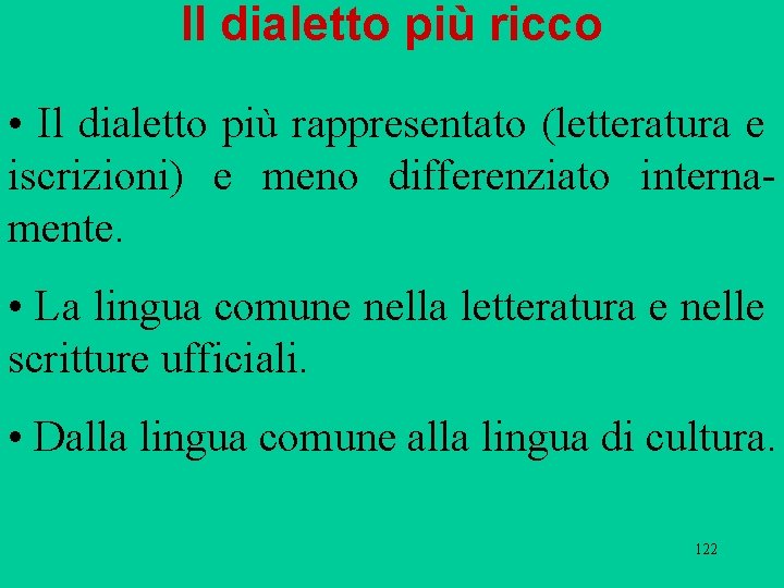 Il dialetto più ricco • Il dialetto più rappresentato (letteratura e iscrizioni) e meno