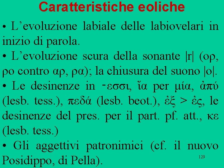 Caratteristiche eoliche • L’evoluzione labiale delle labiovelari in inizio di parola. • L’evoluzione scura