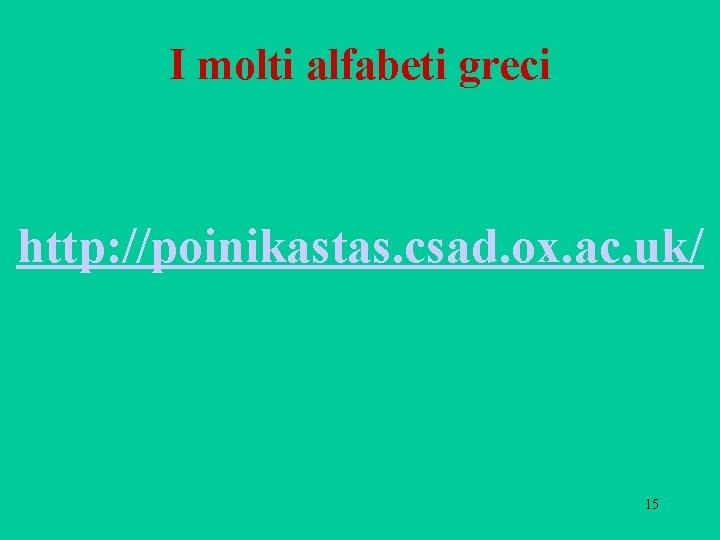 I molti alfabeti greci http: //poinikastas. csad. ox. ac. uk/ 15 