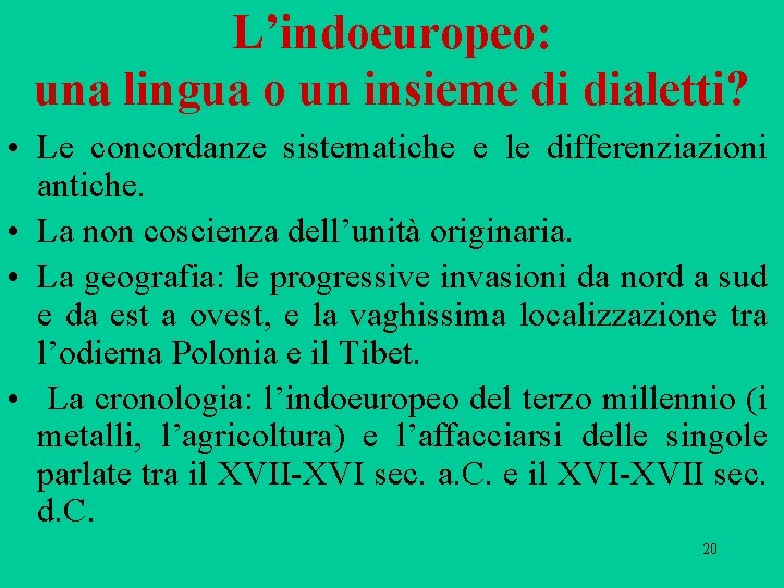 L’indoeuropeo: una lingua o un insieme di dialetti? • Le concordanze sistematiche e le