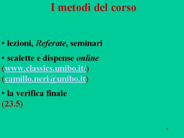 I metodi del corso • lezioni, Referate, seminari • scalette e dispense online (www.