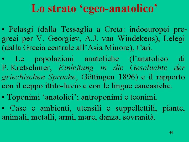 Lo strato ‘egeo-anatolico’ • Pelasgi (dalla Tessaglia a Creta: indoeuropei pre greci per V.