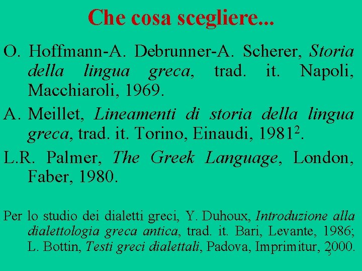 Che cosa scegliere. . . O. Hoffmann A. Debrunner A. Scherer, Storia della lingua