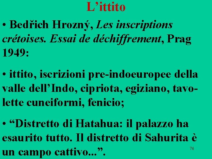 L’ittito • Bedřich Hrozný, Les inscriptions crétoises. Essai de déchiffrement, Prag 1949: • ittito,