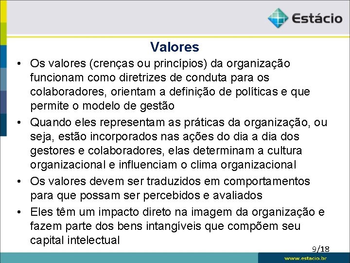 Valores • Os valores (crenças ou princípios) da organização funcionam como diretrizes de conduta