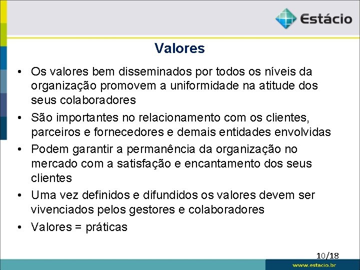 Valores • Os valores bem disseminados por todos os níveis da organização promovem a