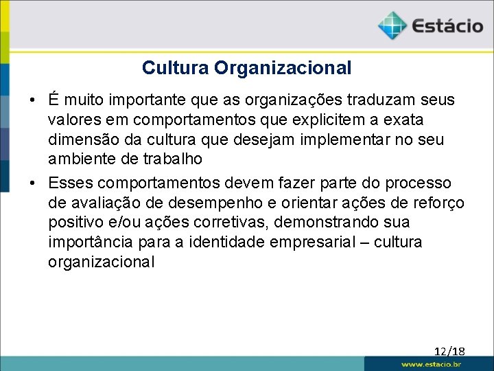 Cultura Organizacional • É muito importante que as organizações traduzam seus valores em comportamentos