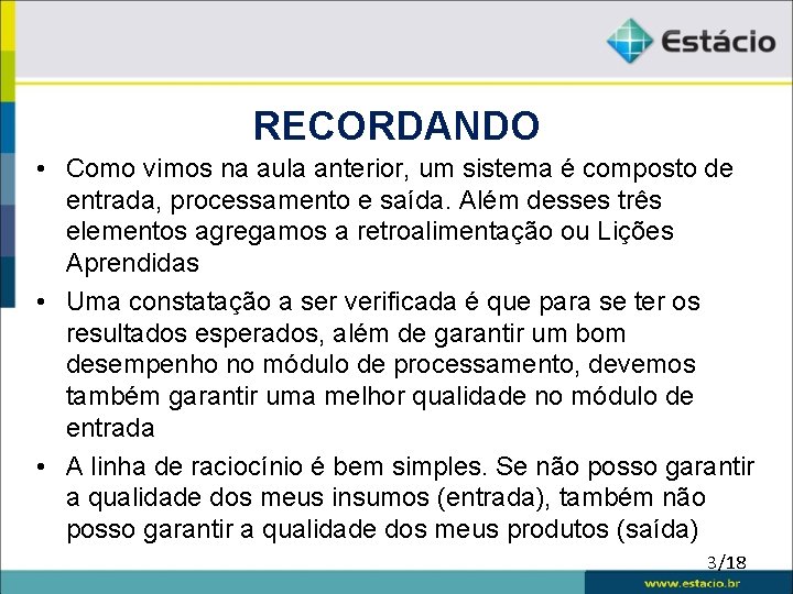 RECORDANDO • Como vimos na aula anterior, um sistema é composto de entrada, processamento RECORDANDO • Como vimos na aula anterior, um sistema é composto de entrada, processamento