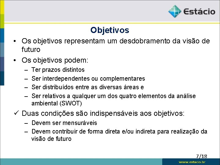 Objetivos • Os objetivos representam um desdobramento da visão de futuro • Os objetivos