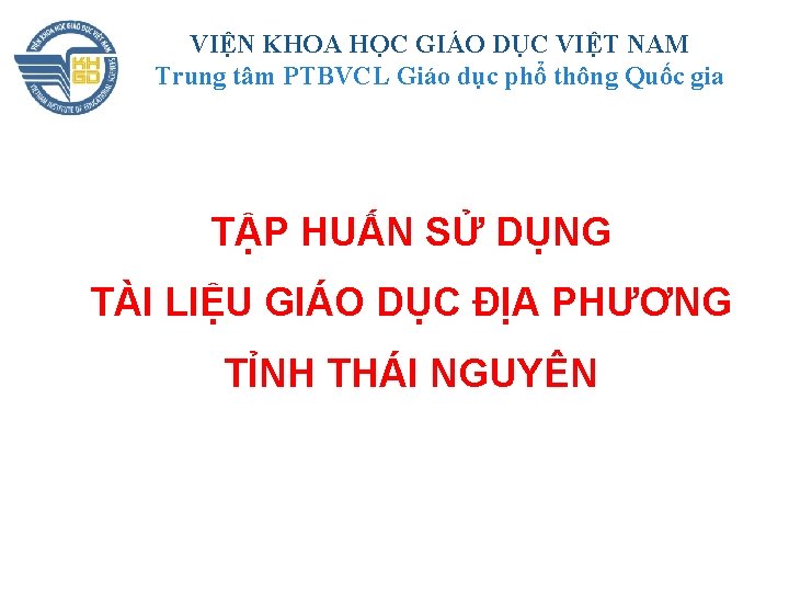 VIỆN KHOA HỌC GIÁO DỤC VIỆT NAM Trung tâm PTBVCL Giáo dục phổ thông