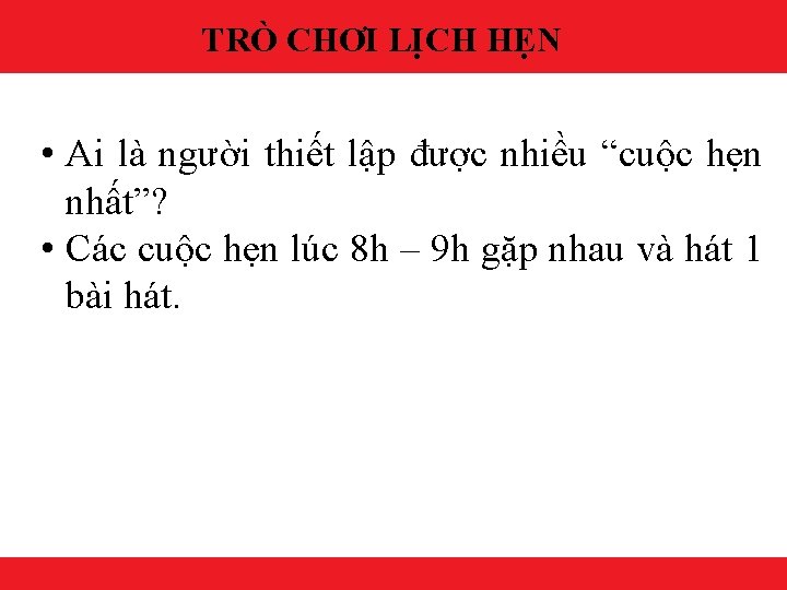 TRÒ CHƠI LỊCH HẸN • Ai là người thiết lập được nhiều “cuộc hẹn