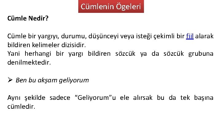 Cümlenin Ögeleri Cümle Nedir? Cümle bir yargıyı, durumu, düşünceyi veya isteği çekimli bir fiil