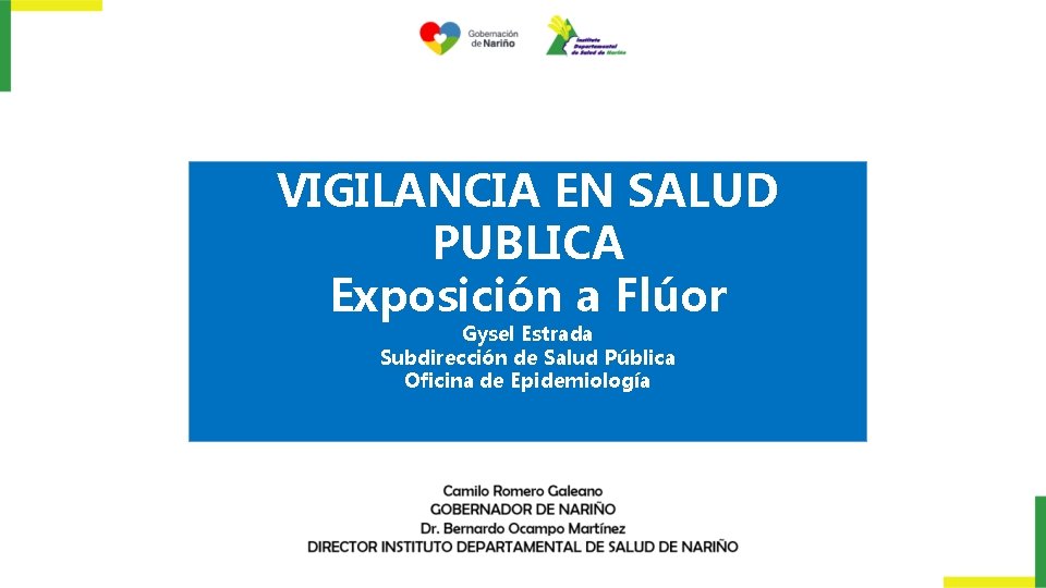 VIGILANCIA EN SALUD PUBLICA Exposición a Flúor Gysel Estrada Subdirección de Salud Pública Oficina