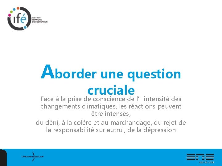 Aborder une question cruciale Face à la prise de conscience de l’intensité des changements