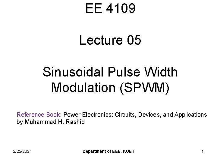 EE 4109 Lecture 05 Sinusoidal Pulse Width Modulation (SPWM) Reference Book: Power Electronics: Circuits,