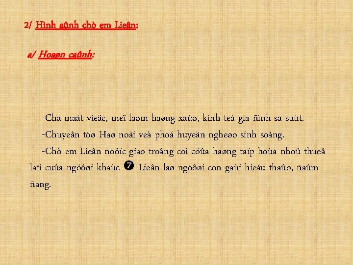 2/ Hình aûnh chò em Lieân: a/ Hoaøn caûnh: -Cha maát vieäc, meï laøm